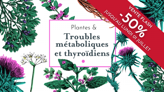 Plantes & troubles métaboliques et thyroïdiens